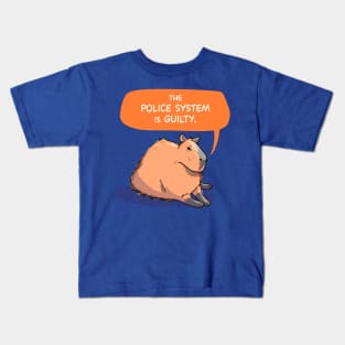 Capybara says The Police System is Guilty Kids T-Shirt